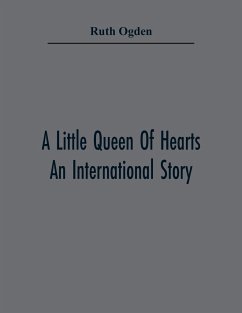 A Little Queen Of Hearts; An International Story - Ogden, Ruth