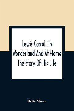 Lewis Carroll In Wonderland And At Home - Moses, Belle