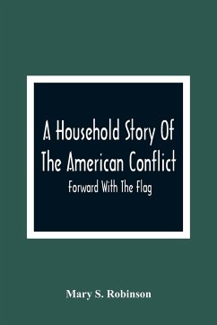 A Household Story Of The American Conflict - S. Robinson, Mary