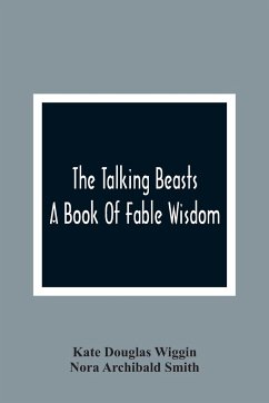 The Talking Beasts - Douglas Wiggin, Kate; Archibald Smith, Nora