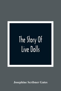 The Story Of Live Dolls; Being An Account Of How, On A Certain June Morning, All Of The Dolls In The Village Of Cloverdale Came Alive - Scribner Gates, Josephine