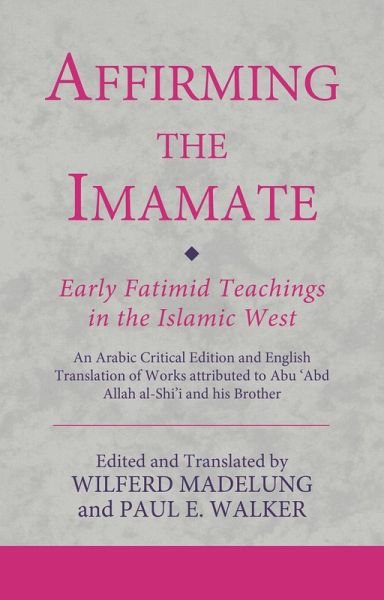 Affirming the Imamate: Early Fatimid Teachings in the Islamic West (eBook, ePUB) Affirming the Imamate: Early Fatimid Teachings in the Islamic West (eBook, ePUB)