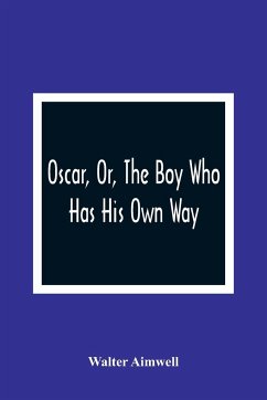 Oscar, Or, The Boy Who Has His Own Way - Aimwell, Walter