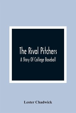 The Rival Pitchers; A Story Of College Baseball - Chadwick, Lester