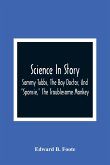 Science In Story. Sammy Tubbs, The Boy Doctor, And &quote;Sponsie,&quote; The Troublesome Monkey