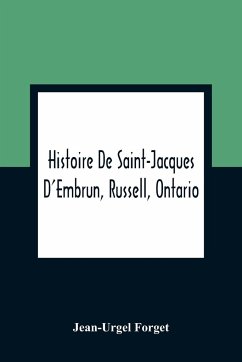 Histoire De Saint-Jacques D'Embrun, Russell, Ontario - Forget, Jean-Urgel