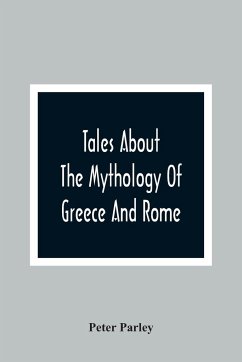Tales About The Mythology Of Greece And Rome - Parley, Peter