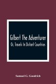 Gilbert The Adventurer; Or, Travels In Distant Countries