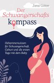 Der Schwangerschaftskompass - Hebammenwissen für Schwangerschaft, Geburt und die ersten Tage mit dem Baby