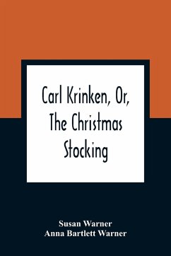 Carl Krinken, Or, The Christmas Stocking - Warner, Susan; Bartlett Warner, Anna