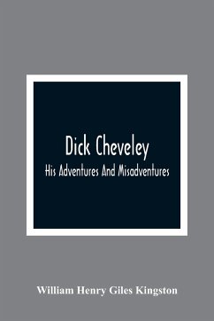 Dick Cheveley - Henry Giles Kingston, William