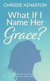 What If I Name Her Grace? (eBook, ePUB) What If I Name Her Grace? (eBook, ePUB)