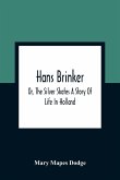 Hans Brinker; Or, The Silver Skates A Story Of Life In Holland