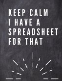 Keep Calm I Have A Spreadsheet For That