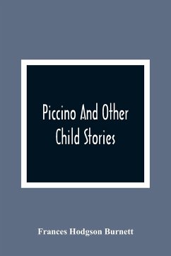 Piccino And Other Child Stories - Hodgson Burnett, Frances