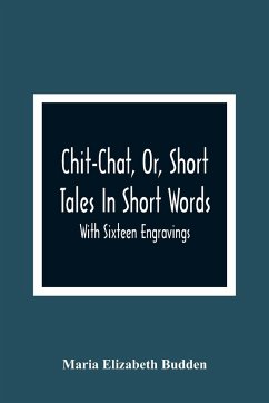 Chit-Chat, Or, Short Tales In Short Words - Elizabeth Budden, Maria