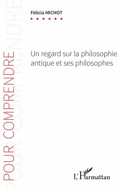 Un regard sur la philosophie antique et ses philosophes - Michot, Félicia