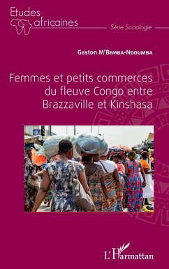 Femmes et petits commerces du fleuve Congo entre Brazzaville et Kinshasa - M'Bemba-Ndoumba, Gaston