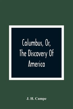 Columbus, Or, The Discovery Of America - H. Campe, J.