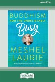 Buddhism for the Unbelievably Busy (16pt Large Print Edition)