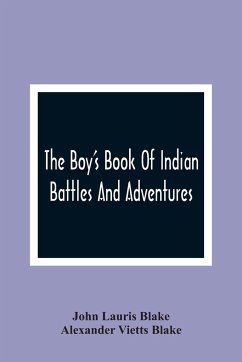 The Boy'S Book Of Indian Battles And Adventures - Lauris Blake, John; Vietts Blake, Alexander