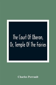 The Court Of Oberon, Or, Temple Of The Fairies - Perrault, Charles