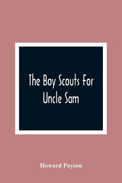The Boy Scouts For Uncle Sam - Payson, Howard