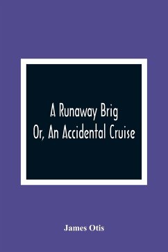 A Runaway Brig; Or, An Accidental Cruise - Otis, James