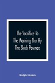 The Sacrifice To The Morning Star By The Skidi Pawnee