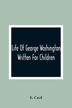 Life Of George Washington - Cecil, E.