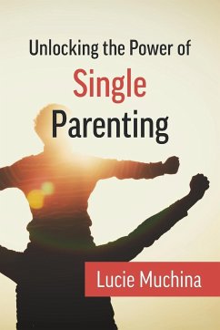 Unlocking the Power of Single Parenting - Muchina, Lucie
