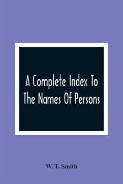 A Complete Index To The Names Of Persons, Places And Subjects Mentioned In Littell'S Laws Of Kentucky - T. Smith, W.