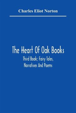 The Heart Of Oak Books; Third Book; Fairy Tales, Narratives And Poems - Eliot Norton, Charles