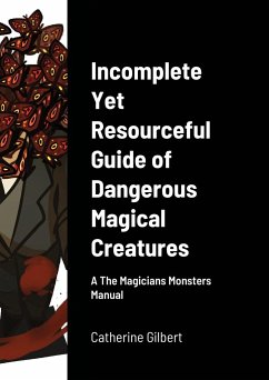 Incomplete Yet Resourceful Guide of Dangerous Magical Creatures - Gilbert, Catherine; Duvain, Damian