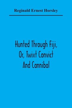 Hunted Through Fiji, Or, Twixt Convict And Cannibal - Ernest Horsley, Reginald