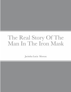 The Real Story Of The Man In The Iron Mask - Moreau, Jacintha