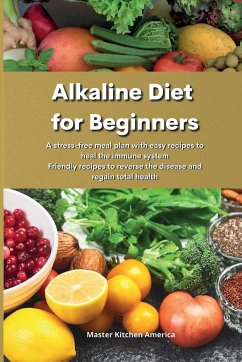 Alkaline Diet For Beginners A Stress Free Meal Plan With Easy Recipes To Heal Von Master Kitchen America Englisches Buch Bucher De