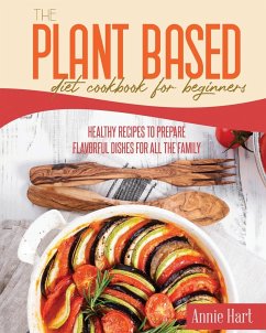The Plant Based Diet Cookbook For Beginners - Hart, Annie