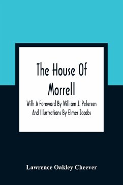 The House Of Morrell; With A Foreword By William J. Petersen And Illustrations By Elmer Jacobs - Oakley Cheever, Lawrence