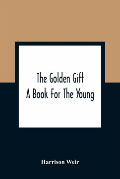 The Golden Gift; A Book For The Young - Weir, Harrison