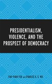 Presidentialism, Violence, and the Prospect of Democracy (eBook, ePUB) Presidentialism, Violence, and the Prospect of Democracy (eBook, ePUB)