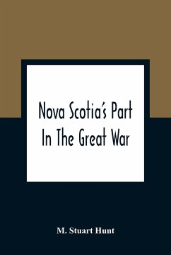 Nova Scotia'S Part In The Great War - Stuart Hunt, M.