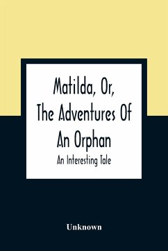 Matilda, Or, The Adventures Of An Orphan - Unknown