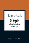 The Ovimbundu Of Angola; Anthropological Series ; Volume - XXI