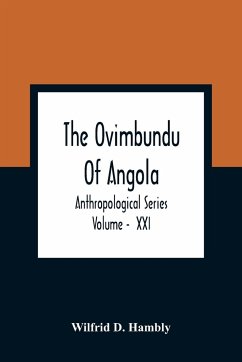 The Ovimbundu Of Angola; Anthropological Series ; Volume - XXI - D. Hambly, Wilfrid