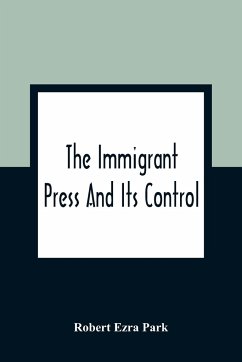 The Immigrant Press And Its Control - Ezra Park, Robert