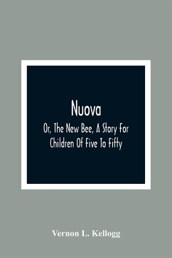 Nuova; Or, The New Bee, A Story For Children Of Five To Fifty; With Songs by Charlotte Kellogg, Illustrated by Milo Winter - L. Kellogg, Vernon