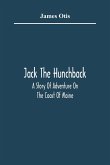 Jack The Hunchback; A Story Of Adventure On The Coast Of Maine