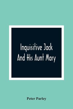 Inquisitive Jack And His Aunt Mary - Parley, Peter