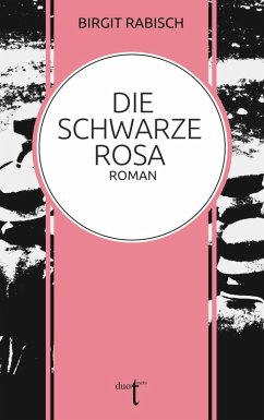 Die Schwarze Rosa (eBook, ePUB) - Rabisch, Birgit